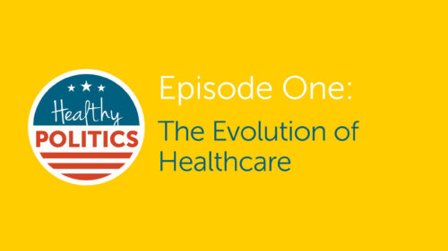 Healthy Politics Episode One The Evolution of Health Care