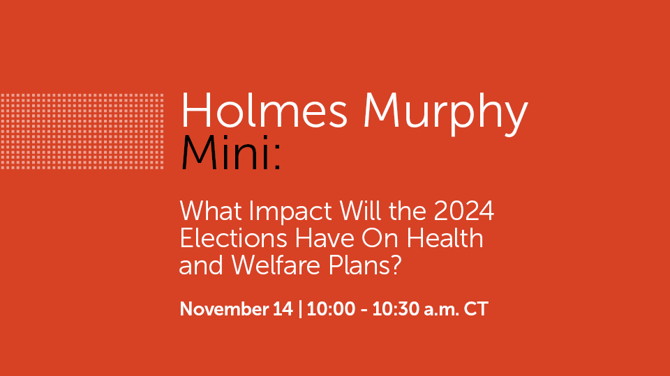 What Impact Will the 2024 Elections Have on Health and Welfare Plans